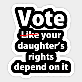 Vote Like Your Daughter’s Rights | Depends on It Sticker